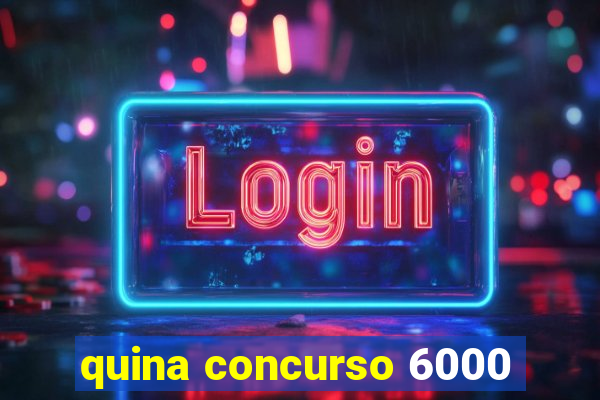 quina concurso 6000